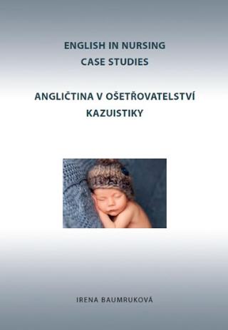 Kniha: Angličtina v ošetřovatelství kazuistiky / English in Nursing Case Studies - English in nursing case studies - 1. vydanie - Irena Baumruková