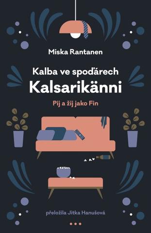 Kniha: Kalba ve spoďárech: Kalsarikänni - Pij a žij jako Fin - 1. vydanie - Miska Rantanen