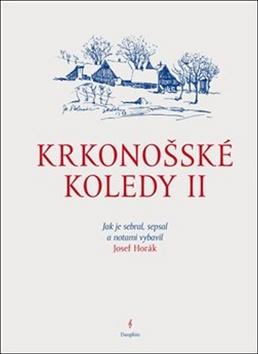 Kniha: Krkonošské koledy II. - Jak je sebral, sepsal a notami vybavil Josef Horák - 1. vydanie - Josef Horák, Jozef Horák