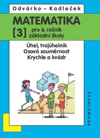 Kniha: Matematika pro 6.r.ZŠ 3.díl - Úhel, trojúhelník, osová souměrnost, krychle a kvádr - Jiří Kadleček; Oldřich Odvárko