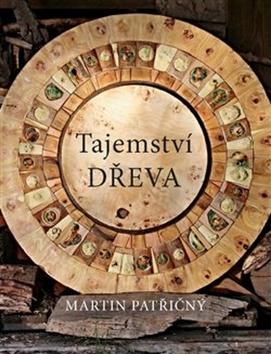 Kniha: Tajemství dřeva - Martin Patřičný