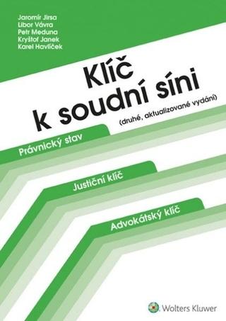 Kniha: Klíč k soudní síni, 2. aktualizované vydání - druhé, aktualizované vydání - 2. vydanie - Jaromír Jirsa