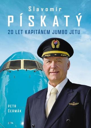 Kniha: Slavomír Pískatý 20 let kapitánem Jumbo Jetu - 1. vydanie - Petr Čermák