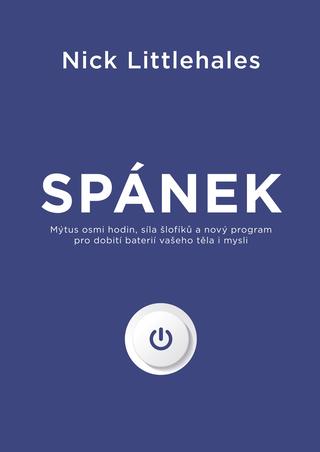 Kniha: Spánek - Mýtus osmi hodi, síla šlofíků a nový program pro dobití baterií ... - 1. vydanie - Nick Littlehales