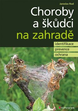 Kniha: Choroby a škůdci na zahradě - identifikace, prevence a ochrana - 1. vydanie - Jaroslav Rod