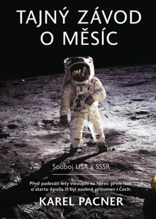 Kniha: Tajný závod o Měsíc - Souboj USA a SSSR - 1. vydanie - Karel Pacner
