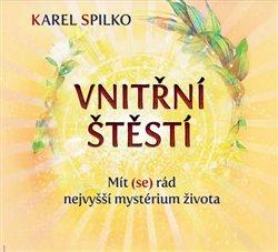 Kniha: Vnitřní štěstí - Mít (se) rád nejvyšší mystérium života - Měj (se) rád - 1. vydanie - Karel Spilko