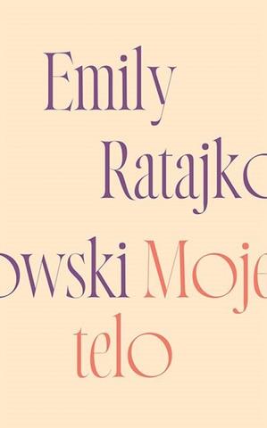 Kniha: Moje Telo - 1. vydanie - Emily Ratajkowski