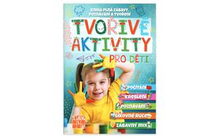Kniha: Tvořivé aktivity pro děti - Kniha plná zábavy, poznávání a tvoření - 1. vydanie