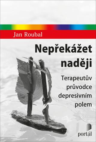 Kniha: Nepřekážet naději - Terapeutův průvodce depresivním polem - Jan Roubal