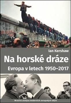 Kniha: Na horské dráze - Evropa v letech 1950-2017 - Ian Kershaw