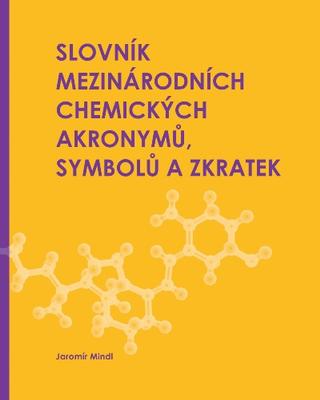 Kniha: Slovník mezinárodních chemických akronymů, symbolů a zkratek - 1. vydanie - Jaromír Mindl