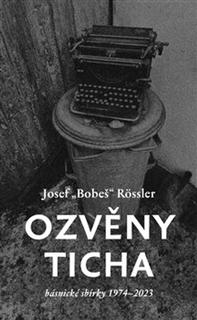 Kniha: Ozvěny ticha - Básnické sbírky 1974-2023 - Josef Bobeš Rossler