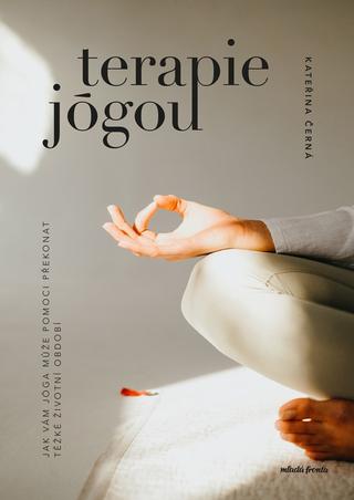 Kniha: Terapie jógou - Jak vám jóga může pomoci překonat těžké životní období - 1. vydanie - Katka Černá, KRI institut