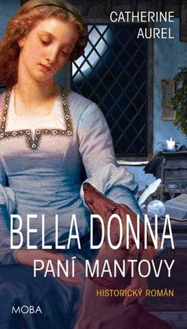 Kniha: Bella Dona Paní Mantovy - Historický román - 1. vydanie - Catherine Aurel