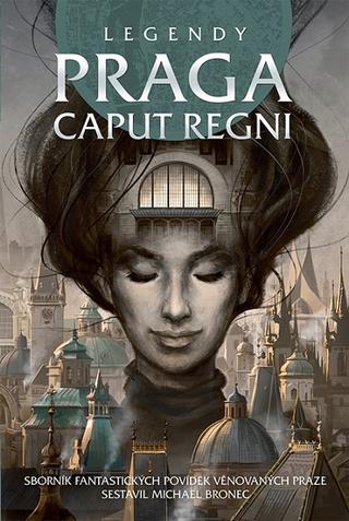 Kniha: Legendy: Praga caput regni - 1. vydanie - Michael Bronec