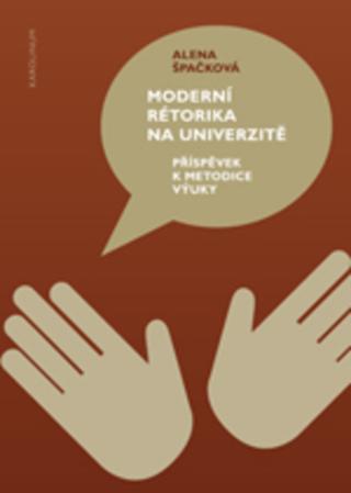 Kniha: Moderní rétorika na univerzitě - Příspěvek k metodice výuky - 1. vydanie - Alena Špačková
