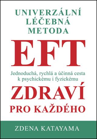 Kniha: Univerzální léčebná metoda EFT - Univerzální léčebná metoda - Zdena Katayama