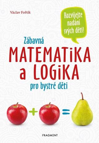 Kniha: Zábavná matematika a logika pro bystré děti - Václav Fořtík