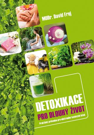 Kniha: Detoxikace pro dlouhý život - Praktický průvodce pro odstranění toxických látek - David Frej