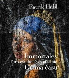 Kniha: Patrik Hábl Očima času - Immortāles - Through the Eyes of Time - Patrik Hábl