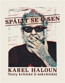 Kniha: Spálit se o sen - Texty kritické ( i nekritické ) - Karel Haloun