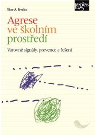 Kniha: Agrese ve školním prostředí - Varovné signály, prevence a řešení - Tibor Brečka