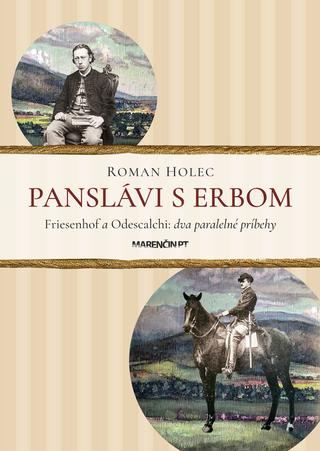 Kniha: Panslávi s erbom - Friesenhof a Odescalchi: dva paralelné príbehy - Roman Holec