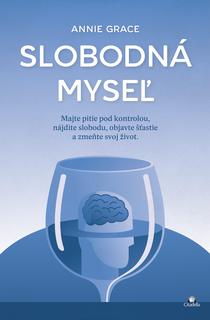 Kniha: Slobodná myseľ - Majte pitie pod kontrolou, nájdite slobodu, objavte šťastie a zmeňte svoj život - Annie Grace