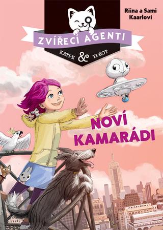 Kniha: Zvířecí agenti Noví kamarádi - 1. vydanie - Riina Kaarla