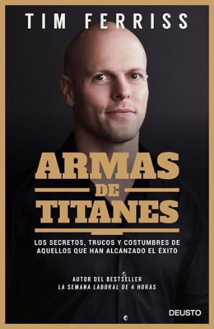 Kniha: Armas de titanes: Los secretos, trucos y costumbres de aquellos que han alcanzado el éxito - 1. vydanie - Timothy Ferriss