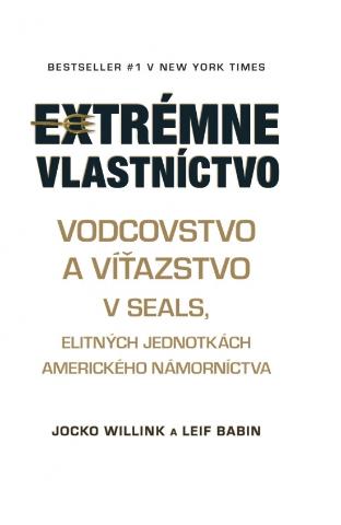 Kniha: Extrémne vlastníctvo - Vodcovstvo a víťazstvo v SEALS, elitných jednotkách amerického námorníctva - 1. vydanie - Leif Babin; Jocko Willink