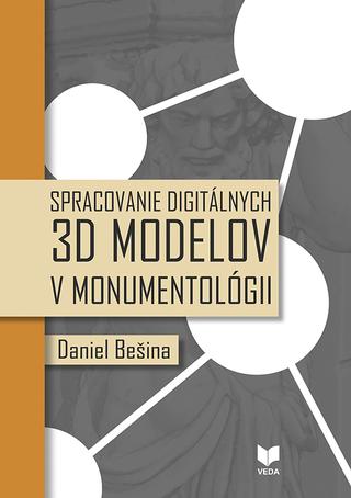 Kniha: Spracovanie digitálnych 3D modelov v monumentológii - Daniel Bešina