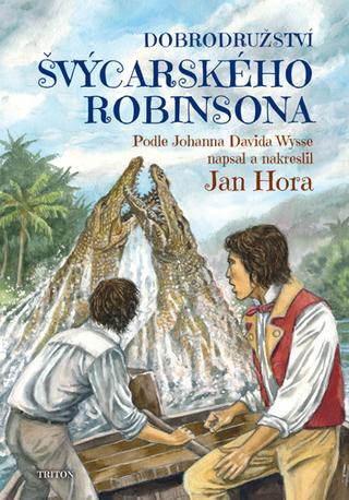 Kniha: Dobrodružství švýcarského Robinsona - Podle Johanna Davida Wysse - 1. vydanie - Jan Hora