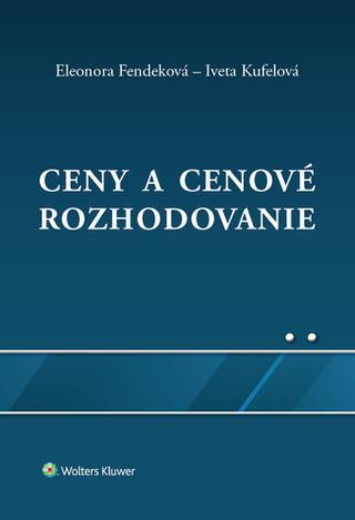Kniha: Ceny a cenové rozhodovanie - Eleonora Fendeková; Iveta Kufelová