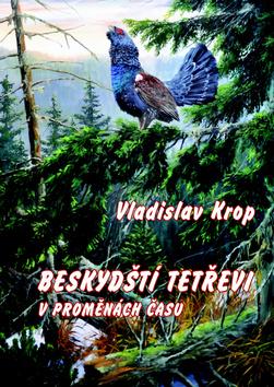 Kniha: Beskydští tetřevi v proměnách času - Vladislav Krop