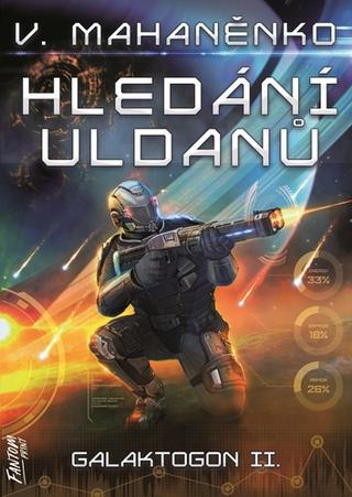 Kniha: Galaktogon 2: Hledání Uldanů - 1. vydanie - Vasilij Mahaněnko