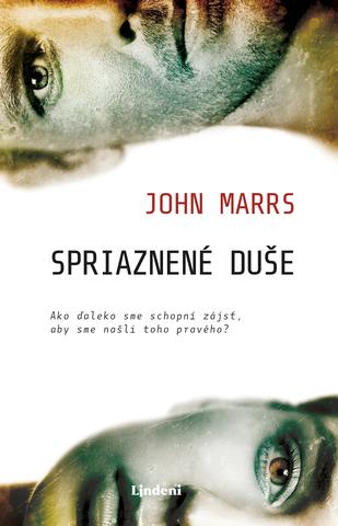 Kniha: Spriaznené duše - Ako ďaleko sme schopni zájsť, aby sme našli toho pravého? - John Marrs