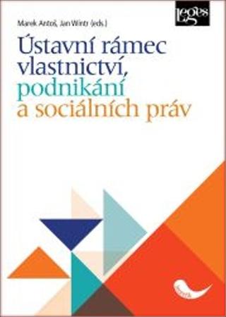 Kniha: Ústavní rámec vlastnictví, podnikání a sociálních práv - 1. vydanie - Marek Antoš; Jan Wintr