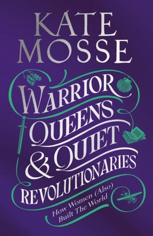 Kniha: Warrior Queens & Quiet Revolutionaries - Kate Mosse