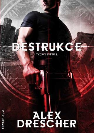 Kniha: Destrukce - Tvůrce světů I. - 1. vydanie - Alex Drescher