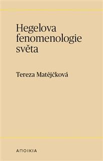 Kniha: Hegelova fenomenologie světa - Tereza Matějčková
