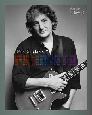 Kniha: Fero Griglák & Fermata - Profil hudobnej legendy - Marian Jaslovský