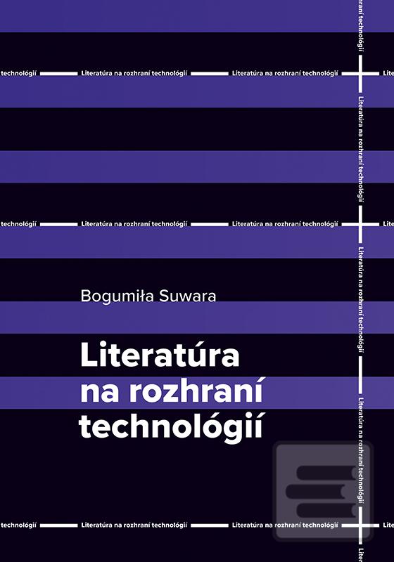 Kniha: Literatúra na rozhraní technológií - Bogumila Suwara