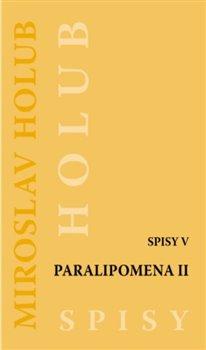 Kniha: Paralipomena II. - Spisy V - Spisy Miroslava Holuba (5.díl) - 1. vydanie - Miroslav Holub