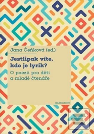 Kniha: Jestlipak víte, kdo je lyrik? - O poezii pro děti a mladé čtenáře - Jana Čeňková