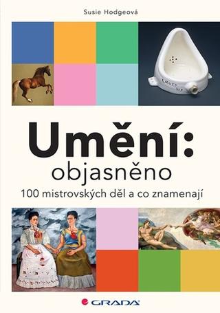 Kniha: Umění: objasněno - 100 mistrovských děl a co znamenají - 1. vydanie - Susie Hodge