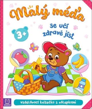 Kniha: Malý méďa se učí zdravě jíst - Vzdělávací knížečka s nálepkami - Agnieszka Bator; Marzena Ćwik