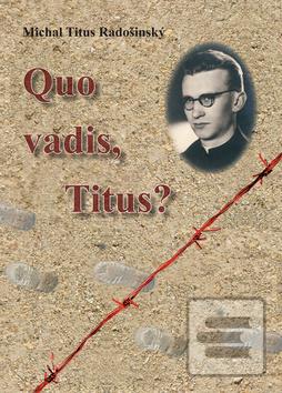 Kniha: Quo Vadis, Titus? - Michal Titus Radošinský