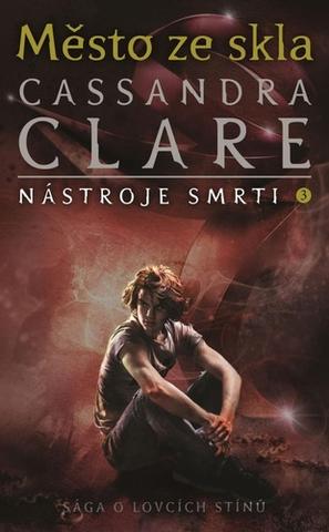 Kniha: Město ze skla - Nástroje smrti 3 - 1. vydanie - Cassandra Clare
